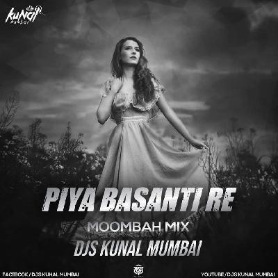 Piya Basanti Re Remix Moombah Mix Djskunal Mumbai
